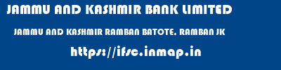 JAMMU AND KASHMIR BANK LIMITED  JAMMU AND KASHMIR RAMBAN BATOTE, RAMBAN JK   ifsc code